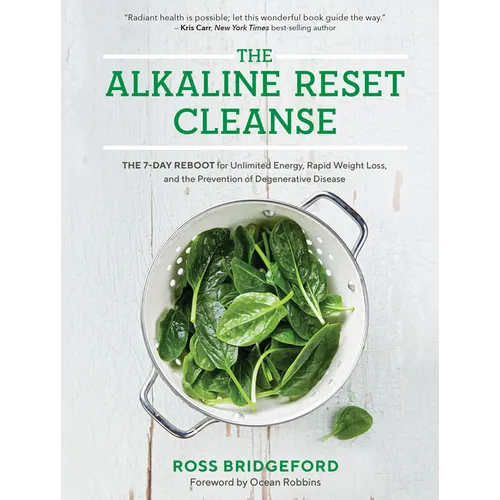 The Alkaline Reset Cleanse: The 7-Day Reboot for Unlimited Energy, Rapid Weight Loss, and the Prevention of Degenerative Disease