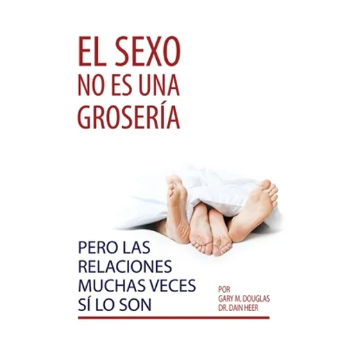 El sexo no es una grosería, pero las relaciones muchas veces sí lo son (Spanish)
