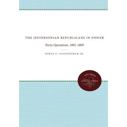 The Jeffersonian Republicans: The Formation of Party Organization, 1789-1801