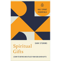 Spiritual Gifts: Learn to Define and Utilize Your God-Given Gifts