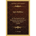 Apis Mellifica: Or The Poison Of The Honeybee, Considered As A Therapeutic Agent (1858)