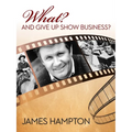 What? and Give Up Show Business?