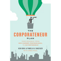 The Corporateneur Plan: Your Roadmap from Mid-Career Professional to Entrepreneur