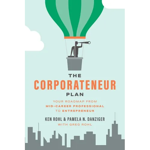 The Corporateneur Plan: Your Roadmap from Mid-Career Professional to Entrepreneur