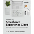 Mastering Salesforce Experience Cloud: Strategies for creating powerful customer interactions