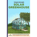 Year Round Solar Greenhouse: Step-By-Step Guide to Design And Build Your Own Passive Solar Greenhouse in as Little as 30 Days Without Drowning in a