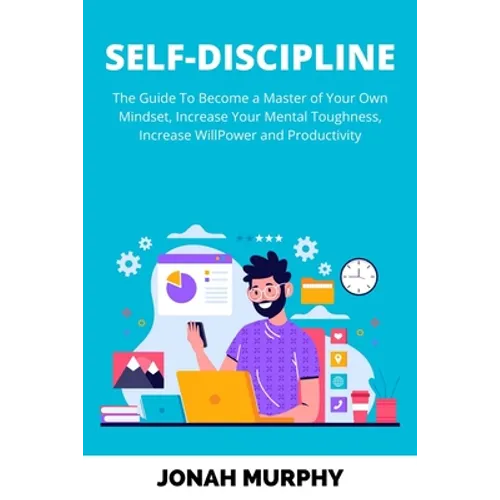 Self-Discipline: The Guide to Become a Master Of Your Own Mindset, Increase Your Mental Toughness, Increase Willpower and Productivity