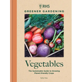 Rhs Greener Gardening: Vegetables: The Sustainable Guide to Growing Planet-Friendly Crops