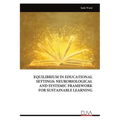 Equilibrium in Educational Settings: Neurobiological and Systemic Framework for Sustainable Learning