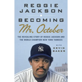 Becoming Mr. October: Becoming Mr. October: The Revealing Story of Reggie Jackson and the World Champion New York Yankees