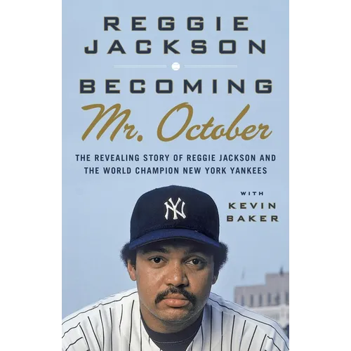 Becoming Mr. October: Becoming Mr. October: The Revealing Story of Reggie Jackson and the World Champion New York Yankees