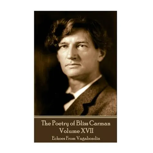 The Poetry of Bliss Carman - Volume XVII: Echoes From Vagabondia