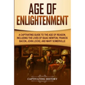 Age of Enlightenment: A Captivating Guide to the Age of Reason, Including the Lives of Isaac Newton, Francis Bacon, John Locke, and Mary Somerville