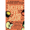 Lucifer Eve and Adam: The ABSOLUTELY true and COMPLETELY honest story of creation