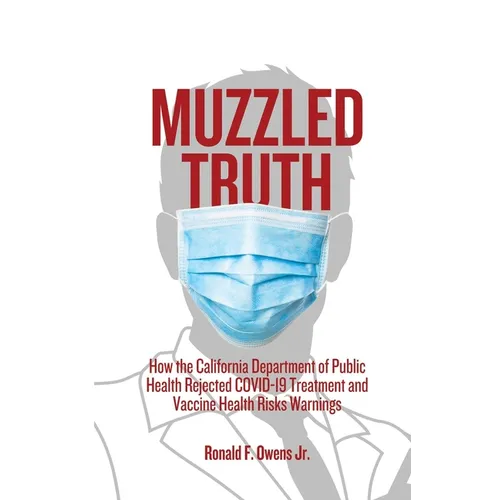 Muzzled Truth: How The California Dept. of Public Health Rejected COVID-19 Treatment and Vaccine Health Risks Warnings
