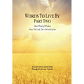 Words to Live By: Part Two: More Words of Wisdom From The Lord, Our God and Savior