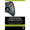 Understanding Collegiate Esports: A Practitioner's Guide to Developing Community and Competition