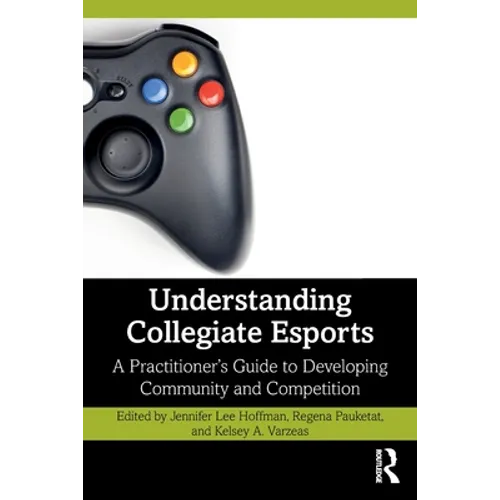 Understanding Collegiate Esports: A Practitioner's Guide to Developing Community and Competition