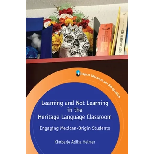 Learning and Not Learning in the Heritage Language Classroom: Engaging Mexican-Origin Students