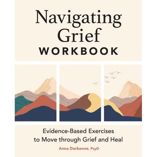 Navigating Grief Workbook: Evidence-Based Exercises to Move Through Grief and Heal