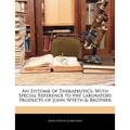 An Epitome of Therapeutics: With Special Reference to the Laboratory Products of John Wyeth & Brother