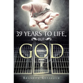 39 Years to Life, but God