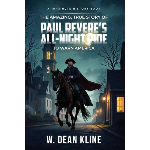 The Amazing, True Story of Paul Revere's All-Night Ride to Warn America