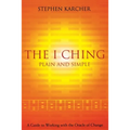 The I Ching Plain and Simple: A Guide to Working with the Oracle of Change