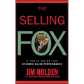 The Selling Fox: A Field Guide for Dynamic Sales Performance