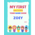My First Learn-To-Write Your Name Book: Zoey