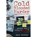 Cold Blooded Murder: Shocking True Stories of Killers and Psychopaths