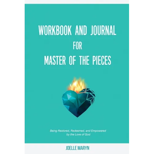 Workbook and Journal for Master of the Pieces: Being Restored, Redeemed, and Empowered by the Love of God