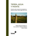 Tierra, agua y monte: Estudios sobre derechos de propiedad en América, Europa y África (siglos XIX y XX)