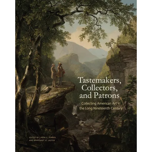 Tastemakers, Collectors, and Patrons: Collecting American Art in the Long Nineteenth Century