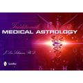 Traditional Medical Astrology: Medical Astrology from Celestial Omens to 1930 Ce