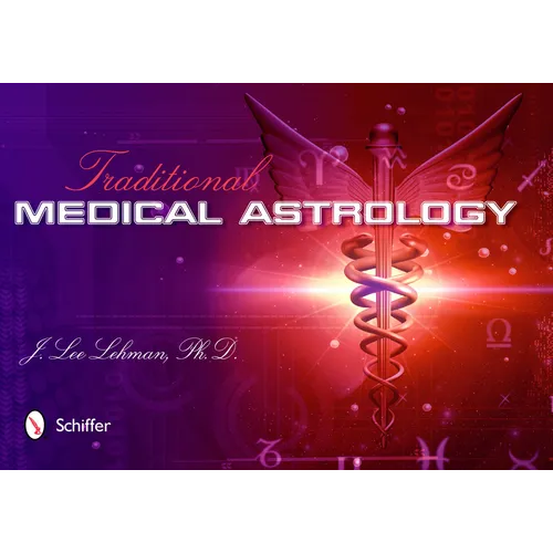 Traditional Medical Astrology: Medical Astrology from Celestial Omens to 1930 Ce