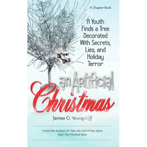 An Artificial Christmas: A Youth Finds a Tree Decorated with Secrets, Lies, and Holiday Terror
