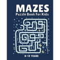 Mazes Puzzle Book for Kids 8-12 Years: Maze Books & Mazes for Kids Puzzle Activity Book Problem-Solving Activity Workbook for Kids, Boys & Girls Puzzl