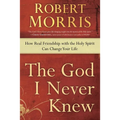 The God I Never Knew: How Real Friendship with the Holy Spirit Can Change Your Life