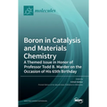 Boron in Catalysis and Materials Chemistry: A Themed Issue in Honor of Professor Todd B. Marder on the Occasion of His 65th Birthday