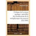 Critique de la Raison Pratique Précédée Des Fondements de la Métaphysique Des Moeurs (Éd.1848)