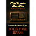 Cottage Radio & Other Plays: Cottage Radio, White Wedding & Post Alice