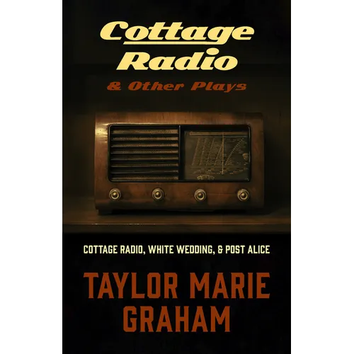 Cottage Radio & Other Plays: Cottage Radio, White Wedding & Post Alice