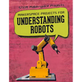 Makerspace Projects for Understanding Robots