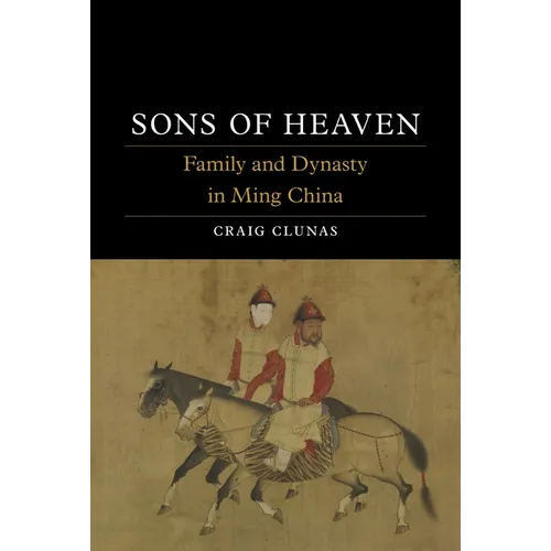 Sons of Heaven: Family and Dynasty in Ming China