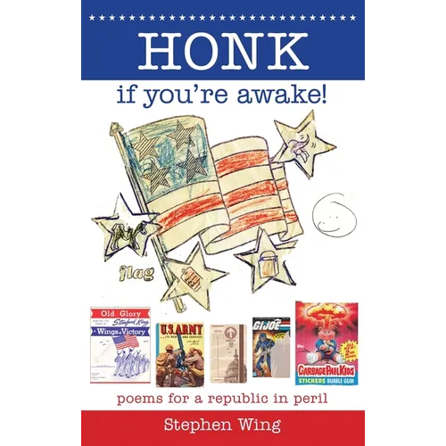 Honk If You're Awake! Poems for a Republic in Peril: Poems for a Republic in Peril