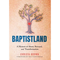 Baptistland: A Memoir of Abuse, Betrayal, and Transformation