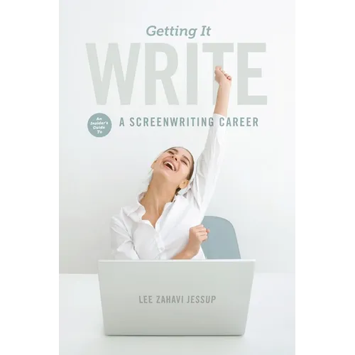 Getting It Write: An Insider's Guide to a Screenwriting Career