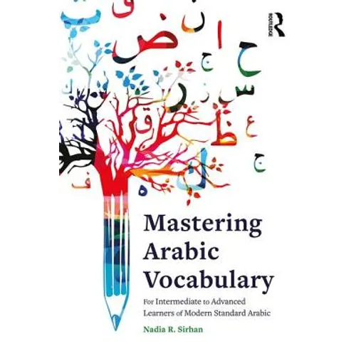 Mastering Arabic Vocabulary: For Intermediate to Advanced Learners of Modern Standard Arabic
