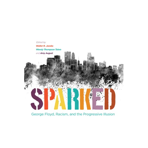 Sparked: George Floyd, Racism, and the Progressive Illusion